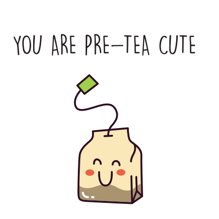 You Are Pre-Tea Cute