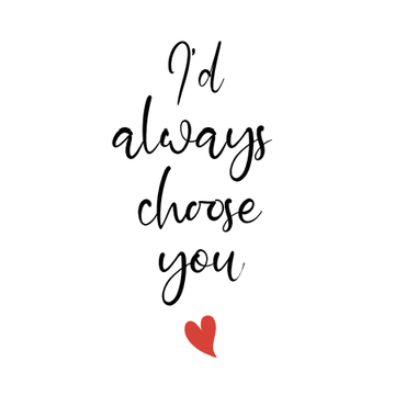 I'd Always Choose You